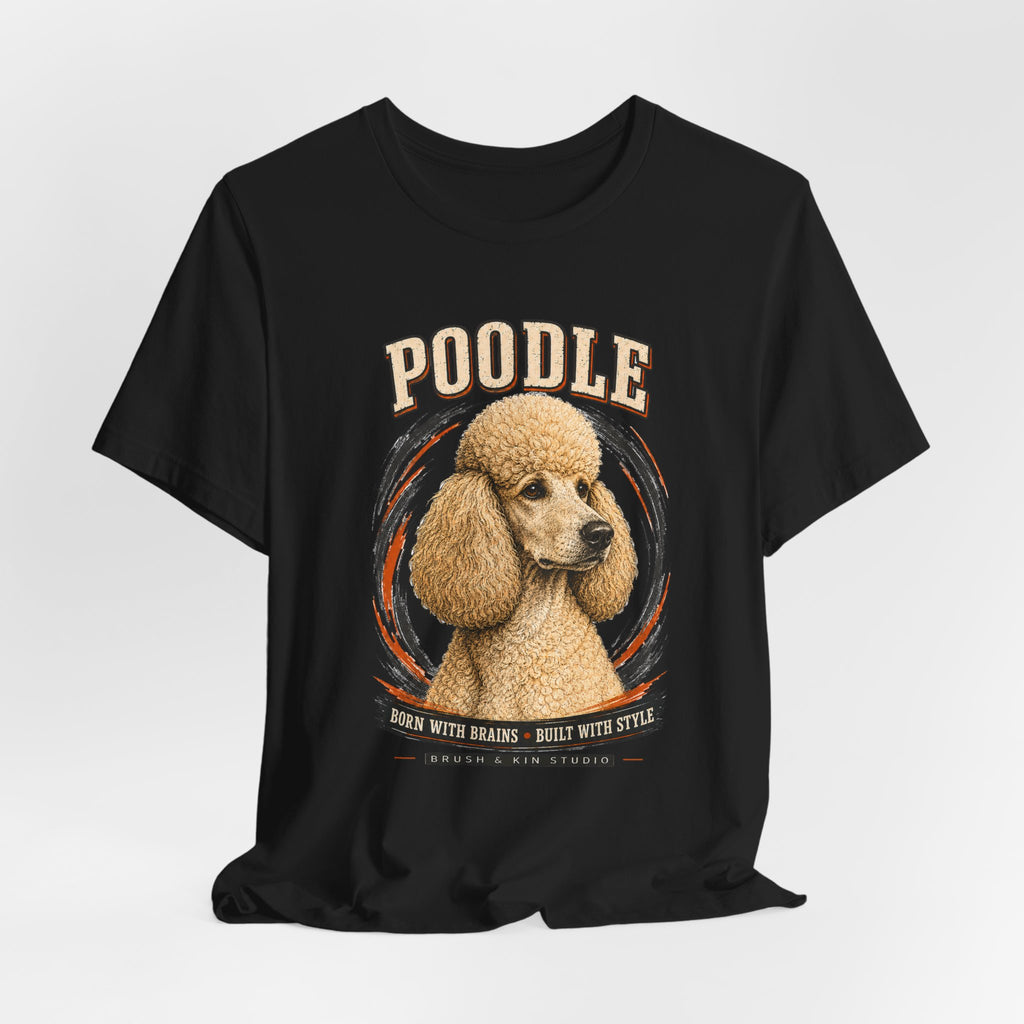 Poodle Graphic Tee – "Poodle: Born with Brains • Built with Style" Dog Lover T-Shirt